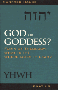 God or Goddess? - Feminist Theology: What is it? Where does it lead?