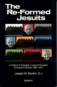 The Re-Formed Jesuits - Vol 1: A History of Changes in Jesuit Formation During the Decade 1965-1975