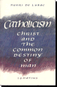 Catholicism: Christ and the Common Destiny of Man