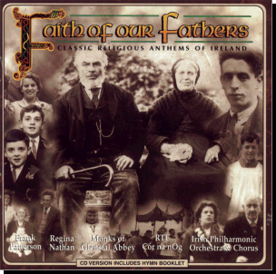 Faith Of Our Fathers, Classic Religious Anthems Of Ireland, On CD