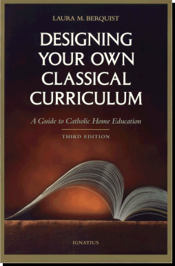 Designing Your Own Classical Curriculum - A Guide to Catholic Home Education