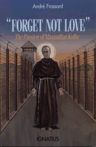 Forget Not Love - The Passion of Maximilian Kolbe