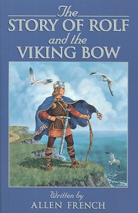 The Story Of Rolf And The Viking Bow - Allen French