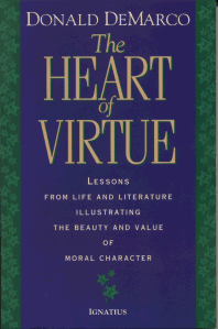 The Heart of Virtue - Lessons From Life And Literature Illustrating The Beauty And Value Of Moral Character