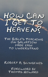 How Can I Get To Heaven - The Bible's Teaching On Salvation Made Easy To Understand