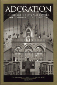 Adoration - Eucharistic Texts And Prayers Throughout Church History