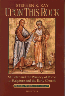 Upon This Rock - St. Peter and the Primacy of Rome in Scripture and the Early Church