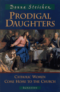 Prodigal Daughters - Catholic Women Come Home to the Church