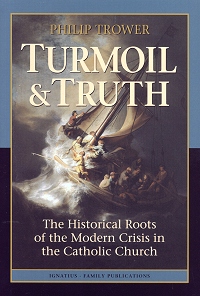 Turmoil And Truth - The Historical Roots Of The Modern Crisis In The Catholic Church