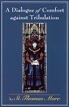 A Dialogue Of Comfort Against Tribulation