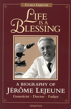 Life Is A Blessing - A Biography Of Jerome Lejeune