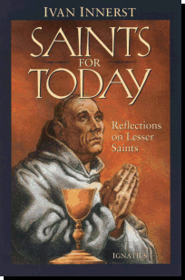 Saints For Today - Reflections on Lesser Saints