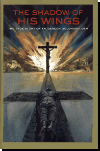 The Shadow Of His Wings - The True Story of Fr. Gereon Goldmann