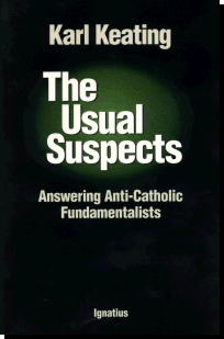 The Usual Suspects - Answering Anti-Catholic Fundamentalists
