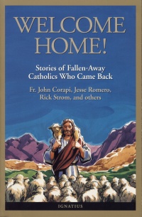 Welcome Home!  Stories of Fallen-Away Catholics
