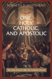 One Holy Catholic And Apostolic - The Early Church Was The Catholic Church