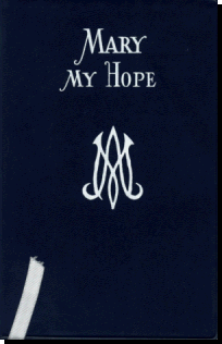 Mary My Hope - A Manual Of Devotion To God's Mother
