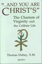 And You Are Christ's - The Charism of Virginity and the Celibate Life