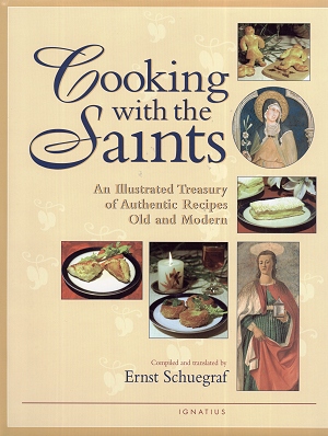 Cooking With The Saints - An Illustrated Treasury Of Authentic Recipes Old And Modern