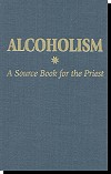 Alcoholism - A Source Book For The Priest