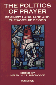 The Politics Of Prayer: Feminist Language And God - Edited By Helen Hull Hitchcock