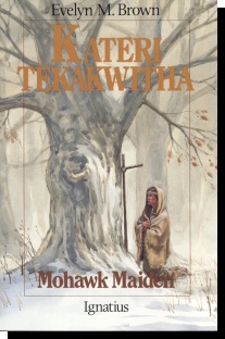Kateri Tekakwitha - Mohawk Maiden