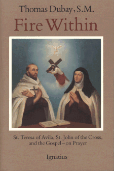 Fire Within: St. Theresa of Avila, St. John of the Cross - St. Theresa of Avila, St. John of the Crossand the Gospel - On Prayer
