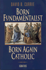 Born Fundamentalist, Born Again Catholic