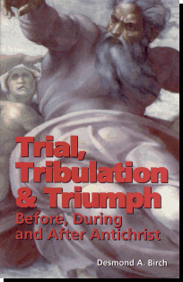 Trial, Tribulation And Triumph - Before, During and After Antichrist