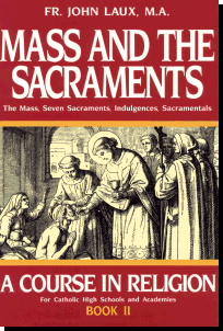 A Course In Religion, Book Ii: Mass And The Sacraments - The Mass, Seven Sacraments, Indulgences, Sacramentals