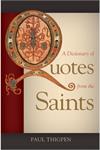 A Dictionary of Quotes from the Saints, Paul Thigpen, Ph.D.