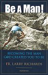 Be A Man! - Becoming the man God created you to be - Fr. Larry Richards, # 95105
